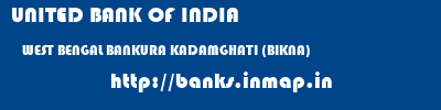 UNITED BANK OF INDIA  WEST BENGAL BANKURA KADAMGHATI (BIKNA)   banks information 